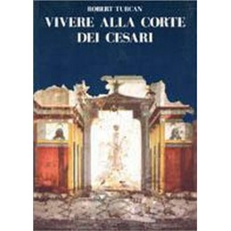 Vivere alla corte dei cesari