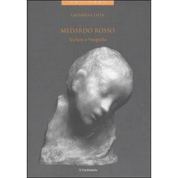 MEDARDO ROSSO. SCULTURA E...