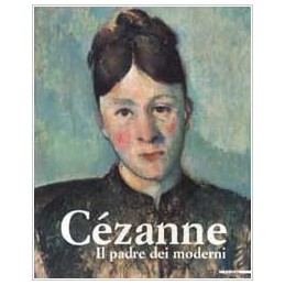 Cézanne. Il padre dei moderni